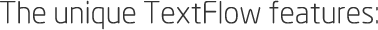 The Unique TextFlow Features